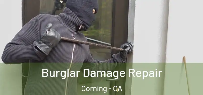  Burglar Damage Repair Corning - CA